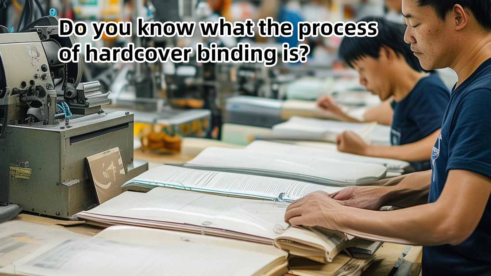 Do You Know What The Process of Hardcover Binding Is?